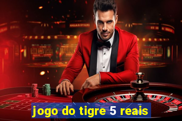 jogo do tigre 5 reais